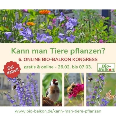 6. Online Bio-Balkon Kongress "Kann man Tiere pflanzen?"